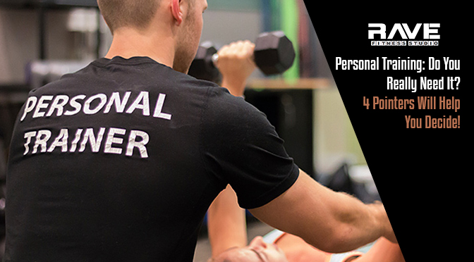 Personal Training: Do You Really Need It? 4 Pointers Will Help You Decide!